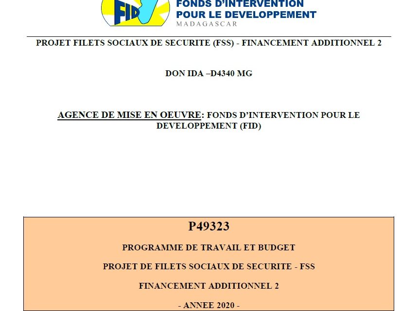PROGRAMME DE TRAVAIL ET BUDGET PROJET DE FILETS SOCIAUX DE SECURITE – FSS FINANCEMENT ADDITIONNEL 2 : ANNEE 2020 PROGRAMME DE TRAVAIL ET BUDGET PROJET DE FILETS SOCIAUX DE SECURITE – FSS FINANCEMENT ADDITIONNEL 2 : ANNEE 2020