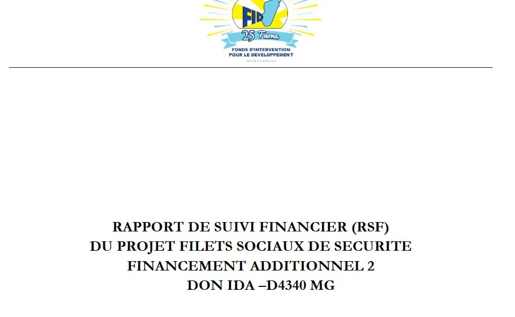 RAPPORT DE SUIVI FINANCIER (RSF) DU PROJET FILETS SOCIAUX DE SECURITE FINANCEMENT ADDITIONNEL 2 DON IDA –D4340 MG : 01 janvier au 31 mars 2020 RAPPORT DE SUIVI FINANCIER (RSF) DU PROJET FILETS SOCIAUX DE SECURITE FINANCEMENT ADDITIONNEL 2 DON IDA –D4340 MG : 01 janvier au 31 mars 2020