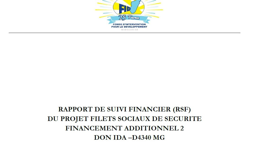 RAPPORT DE SUIVI FINANCIER (RSF) DU PROJET FILETS SOCIAUX DE SECURITE FINANCEMENT ADDITIONNEL 2 DON IDA –D4340 MG : 01 avril au 30 juin 2020 RAPPORT DE SUIVI FINANCIER (RSF) DU PROJET FILETS SOCIAUX DE SECURITE FINANCEMENT ADDITIONNEL 2 DON IDA –D4340 MG : 01 avril au 30 juin 2020