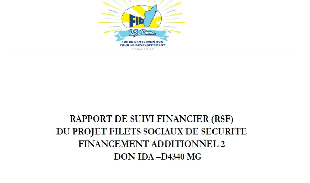 RAPPORT DE SUIVI FINANCIER (RSF) DU PROJET FILETS SOCIAUX DE SECURITE FINANCEMENT ADDITIONNEL 2 DON IDA –D4340 MG : 01 octobre au 31 décembre 2020 RAPPORT DE SUIVI FINANCIER (RSF) DU PROJET FILETS SOCIAUX DE SECURITE FINANCEMENT ADDITIONNEL 2 DON IDA –D4340 MG : 01 octobre au 31 décembre 2020